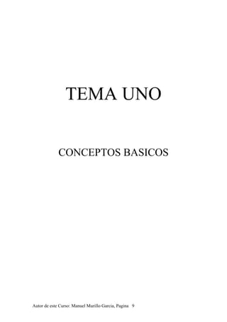 TEMA UNO
CONCEPTOS BASICOS
Autor de este Curso: Manuel Murillo Garcia, Pagina 9
 