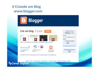 # Criando um Blog
 www.blogger.com
 