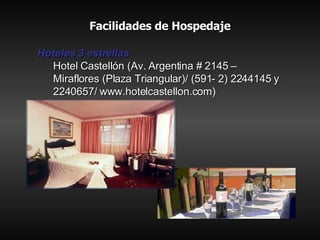Facilidades de Hospedaje <ul><li>Hoteles 3 estrellas </li></ul><ul><ul><li>Hotel Castellón (Av. Argentina # 2145 – Miraflo...
