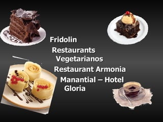 <ul><li>Fridolin </li></ul><ul><li>Restaurants Vegetarianos </li></ul><ul><li>Restaurant Armonia </li></ul><ul><li>Mananti...