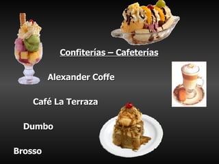 Confiterías – Cafeterías Alexander Coffe Café La Terraza Dumbo Brosso 