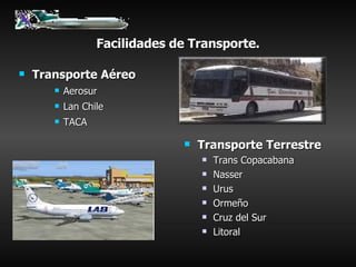 Facilidades de Transporte. Transporte Aéreo Aerosur Lan Chile TACA Transporte Terrestre Trans Copacabana Nasser Urus Ormeño Cruz del Sur Litoral 