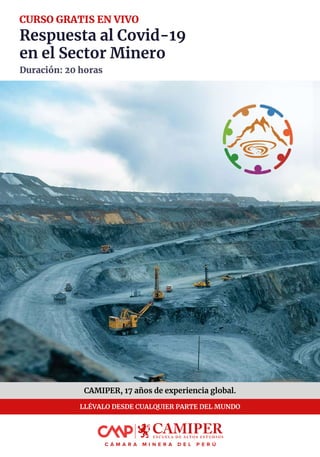 CURSO GRATIS EN VIVO
Respuesta al Covid-19
en el Sector Minero
Duración: 20 horas
CAMIPER, 17 años de experiencia global.
LLÉVALO DESDE CUALQUIER PARTE DEL MUNDO
 