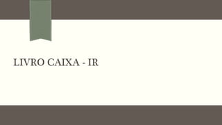 LIVRO CAIXA - IR
 