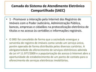Camada do Sistema de Atendimento Eletrônico
Compartilhado (SAEC)
• 1 - Promover a interação pela Internet dos Registros de...
