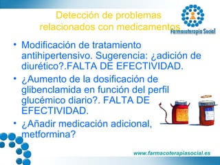 Detección de problemas  relacionados con medicamentos Modificación de tratamiento antihipertensivo. Sugerencia: ¿adición de diurético?.FALTA DE EFECTIVIDAD. ¿Aumento de la dosificación de glibenclamida en función del perfil glucémico diario?. FALTA DE EFECTIVIDAD. ¿Añadir medicación adicional,  metformina? aaaaaaaaaaaaaaaaaaaaaaaaaaaaaaaaaaaaaaaaaaa 