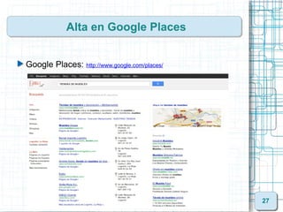 Alta en Google Places


Google Places: http://www.google.com/places/




                                               27
 