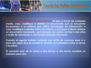 Artículo 12. Falsificación de documentos.   El que, a través de cualquier medio, cree, modifique o elimine un documento que se encuentre incorporado a un sistema que utilice tecnologías de información; o cree, modifique o elimine datos del mismo; o incorpore a dicho sistema un documento inexistente, será penado con prisión de tres a seis años y multa de trescientas a seiscientas unidades tributarias.    Cuando el agente hubiere actuado con el fin de procurar para sí o para otro algún tipo de beneficio, la pena se aumentará entre un tercio y la mitad.    El aumento será de la mitad a dos tercios si del hecho resultare un perjuicio para otro. Ley de los Delitos Informáticos 