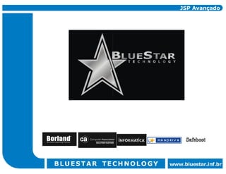 JSP Avançado




BLUESTAR TECHNOLOGY   www.bluestar.inf.br