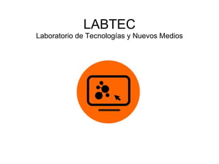LABTEC Laboratorio de Tecnologías y Nuevos Medios 