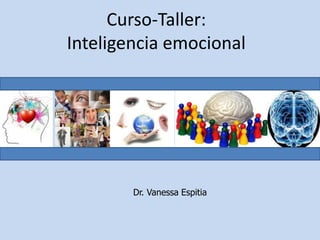 Curso-Taller:
Inteligencia emocional
Dr. Vanessa Espitia
 