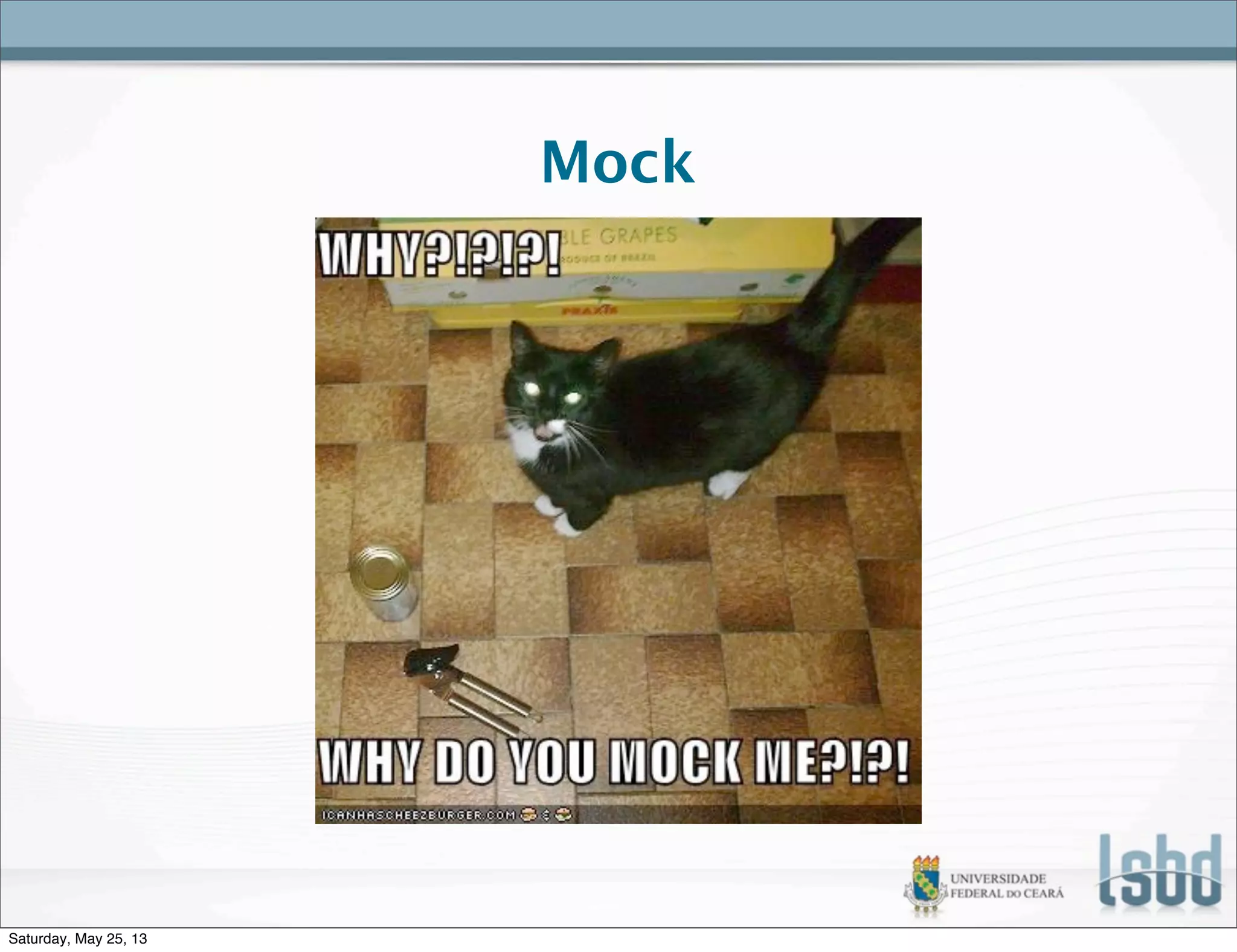 Mock
Saturday, May 25, 13
 