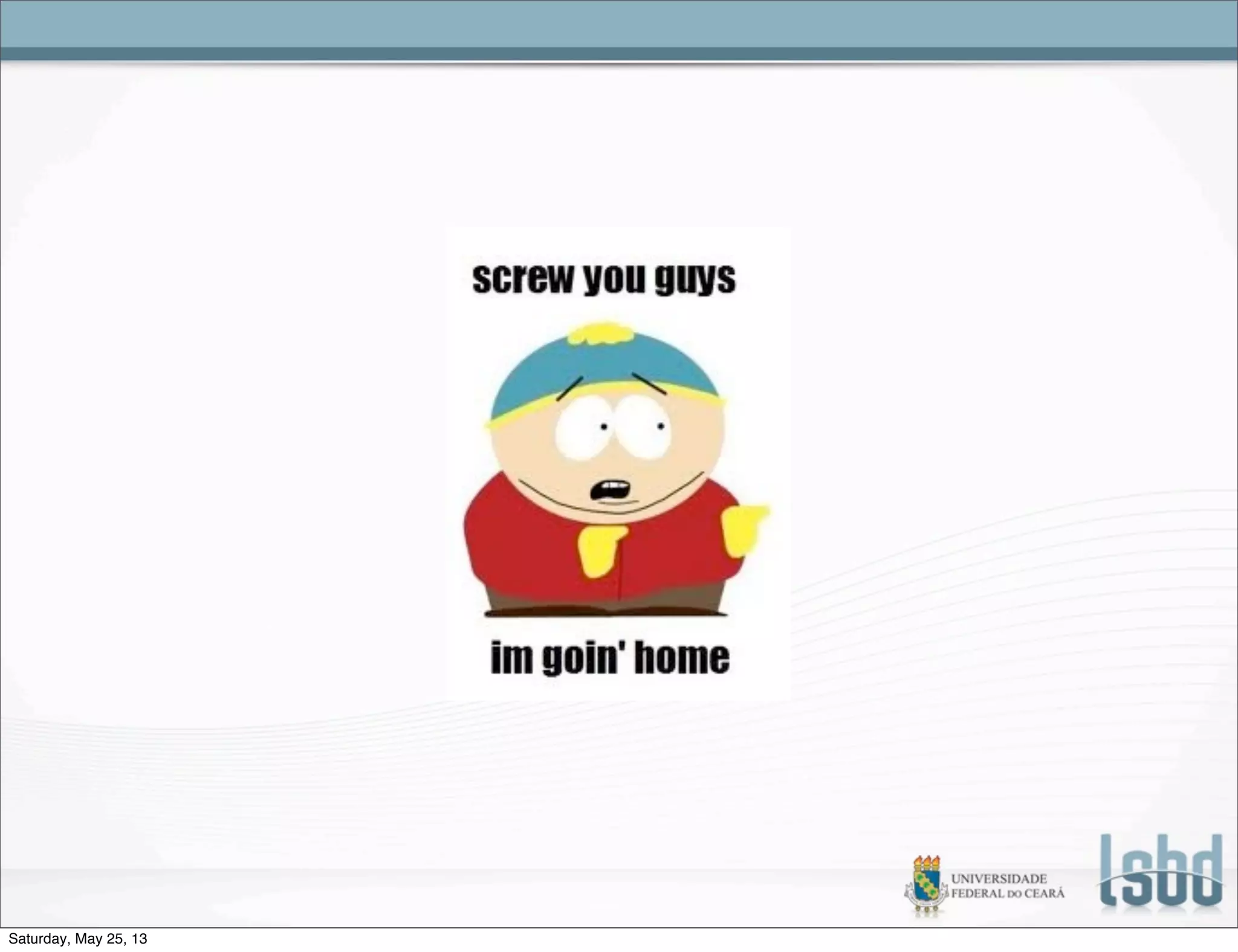 Saturday, May 25, 13
 