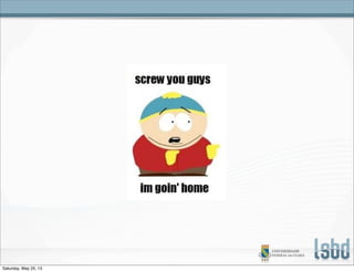 Saturday, May 25, 13
 