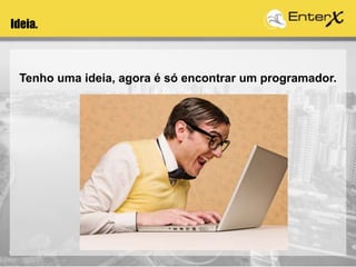 Tenho uma ideia, agora é só encontrar um programador.
Ideia.
 