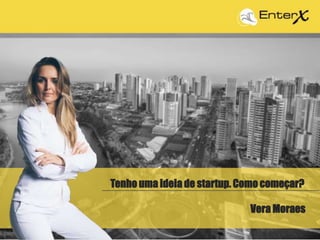 Tenho uma ideia de startup. Como começar?
Vera Moraes
 