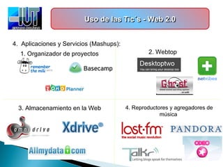 Uso de las Tic´s - Web 2.0Uso de las Tic´s - Web 2.0Uso de las Tic´s - Web 2.0Uso de las Tic´s - Web 2.0
4. Aplicaciones y...