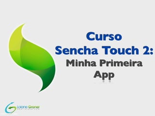 Curso
Sencha Touch 2:
 Minha Primeira
      App
 