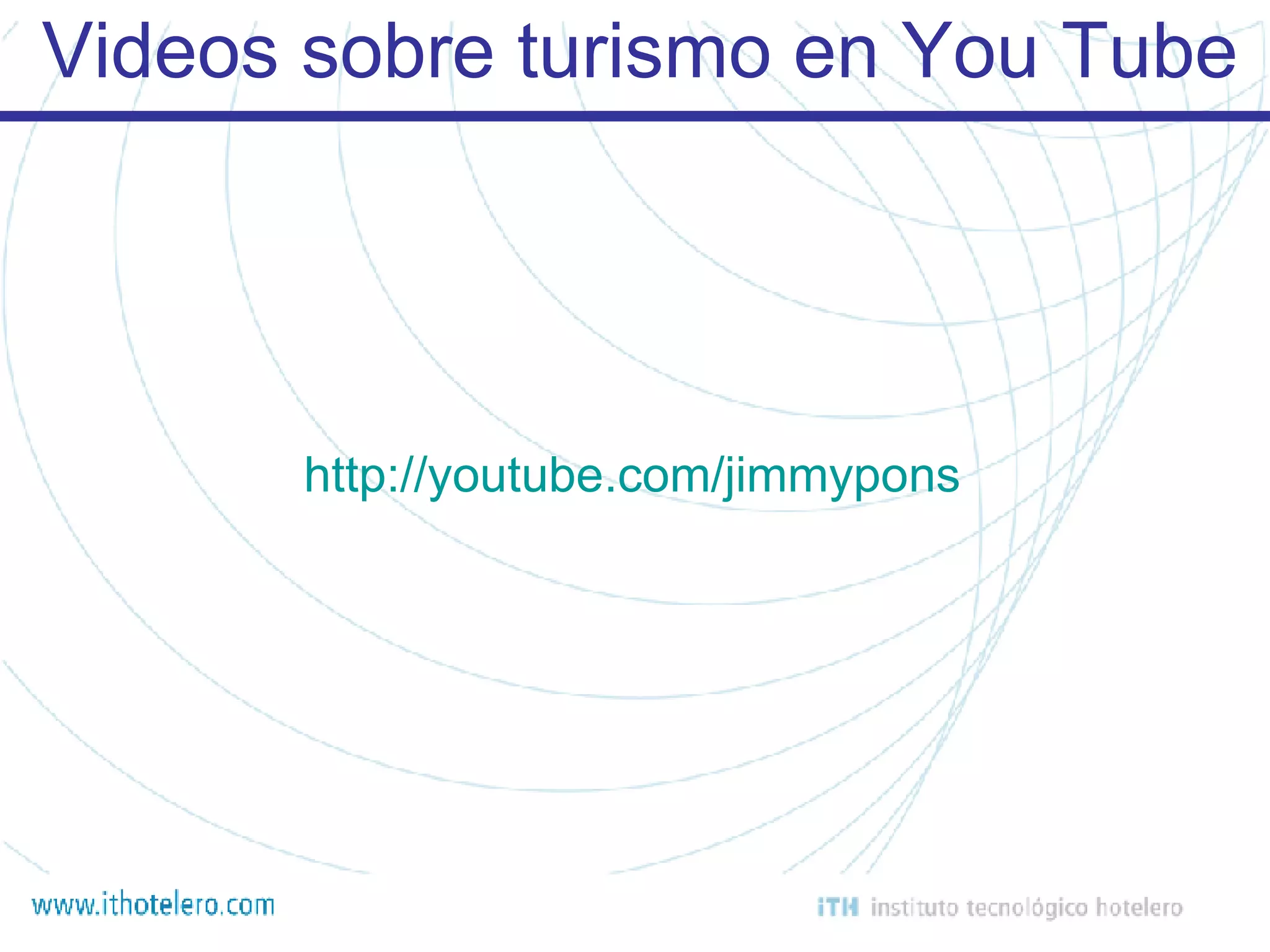 Videos sobre turismo en You Tube http://youtube.com/jimmypons 