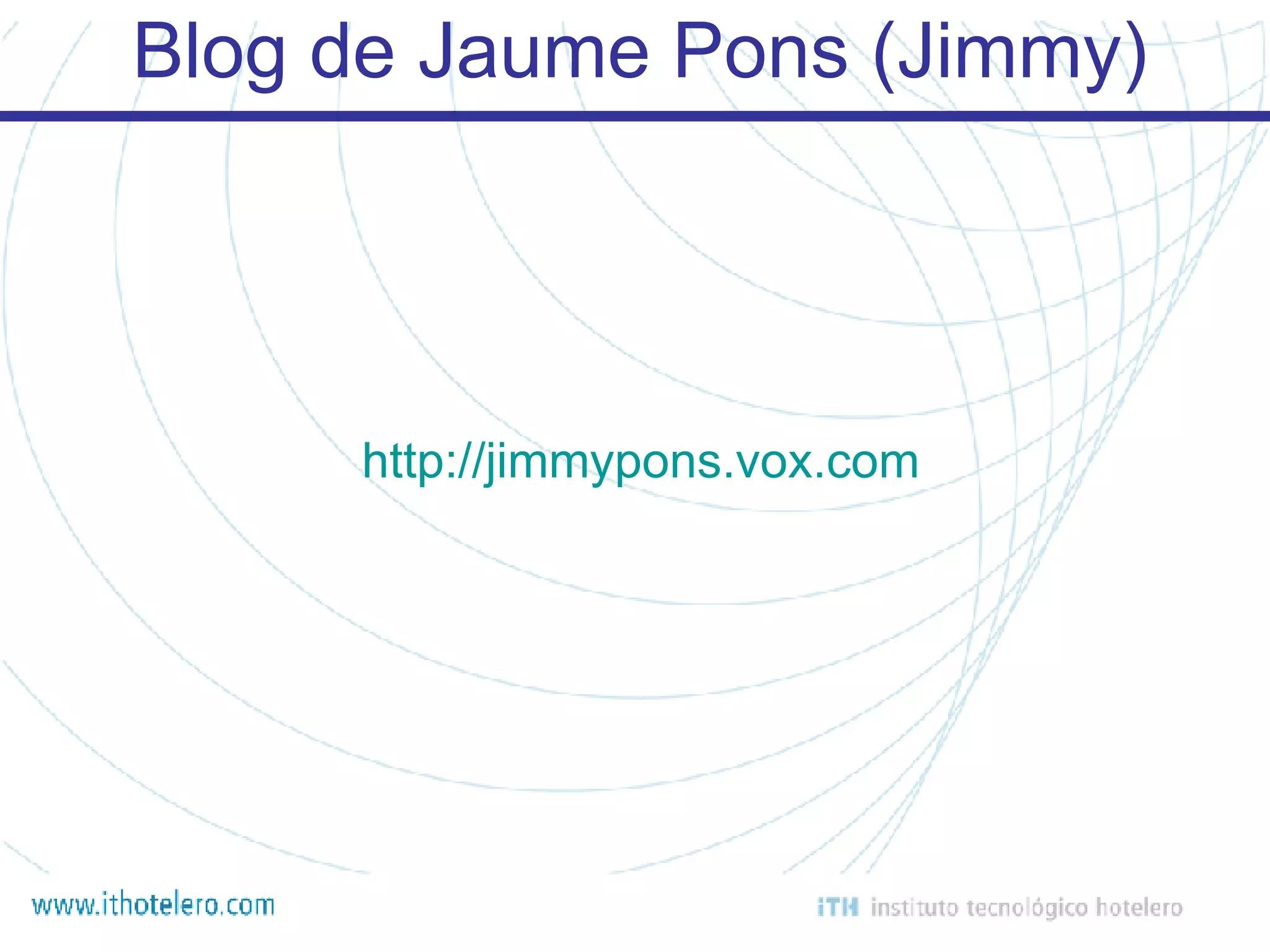 Blog de Jaume Pons (Jimmy) http:// jimmypons . vox . com 