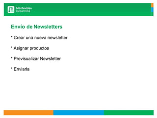 Envío de Newsletters * Crear una nueva newsletter * Asignar productos * Previsualizar Newsletter * Enviarla   