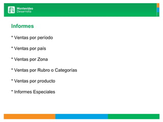 Informes   * Ventas por período * Ventas por país * Ventas por Zona * Ventas por Rubro o Categorías * Ventas por producto * Informes Especiales   