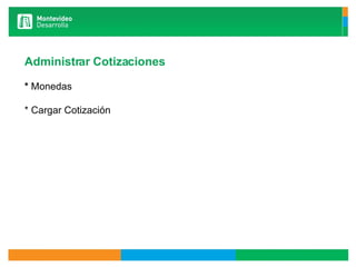 Administrar Cotizaciones *  Monedas * Cargar Cotización 