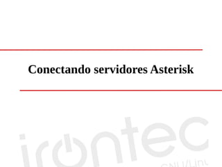 Conectando servidores Asterisk
 