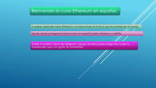 Bienvenido al curso Ethereum en español
Si quieres aprender sobre Ethereum y la blockchain te invito a que te suscriba en ...