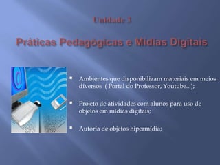 Criando um portfólio navegável,     portfólio em hipertexto, um hiperportfólio;A internet como espaço de autoria: blogs e fotologs,                             wikipédia, wikcionário, vivendo em comunidade;