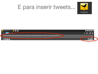 E para inserir tweets...
 