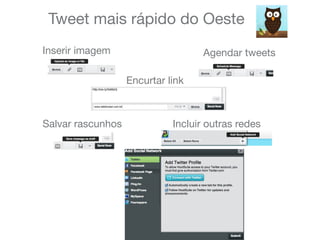 Tweet mais rápido do Oeste
Encurtar link
Inserir imagem Agendar tweets
Salvar rascunhos Incluir outras redes
 