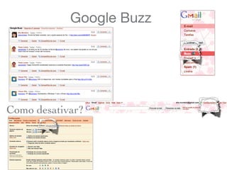 Google Buzz
Como desativar?
 