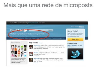 Mais que uma rede de microposts
 