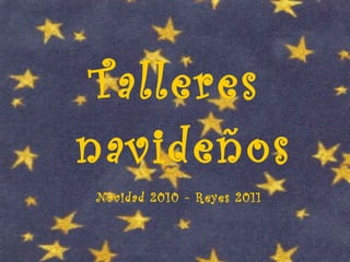 Talleres  navideños Navidad 2010 - Reyes 2011 