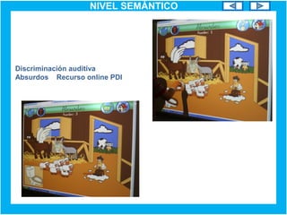 NIVEL SEMÁNTICO
Discriminación auditiva
Absurdos Recurso online PDI
 