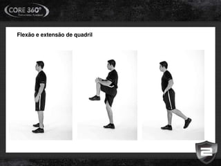 Flexão e extensão de quadril
 