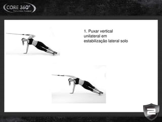 1. Puxar vertical
unilateral em
estabilização lateral solo
 