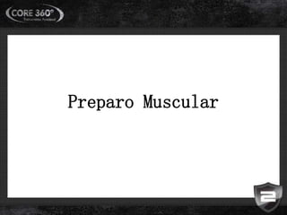 Preparo Muscular
 