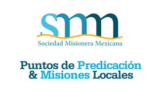 Puntos de Predicación
 & Misiones Locales
 
