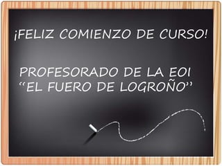 ¡FELIZ COMIENZO DE CURSO!
PROFESORADO DE LA EOI
“EL FUERO DE LOGROÑO”
 