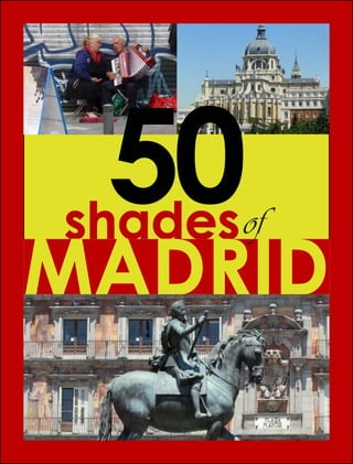 50 shades of Madrid




 50
shades of
MADRID

                             1
 