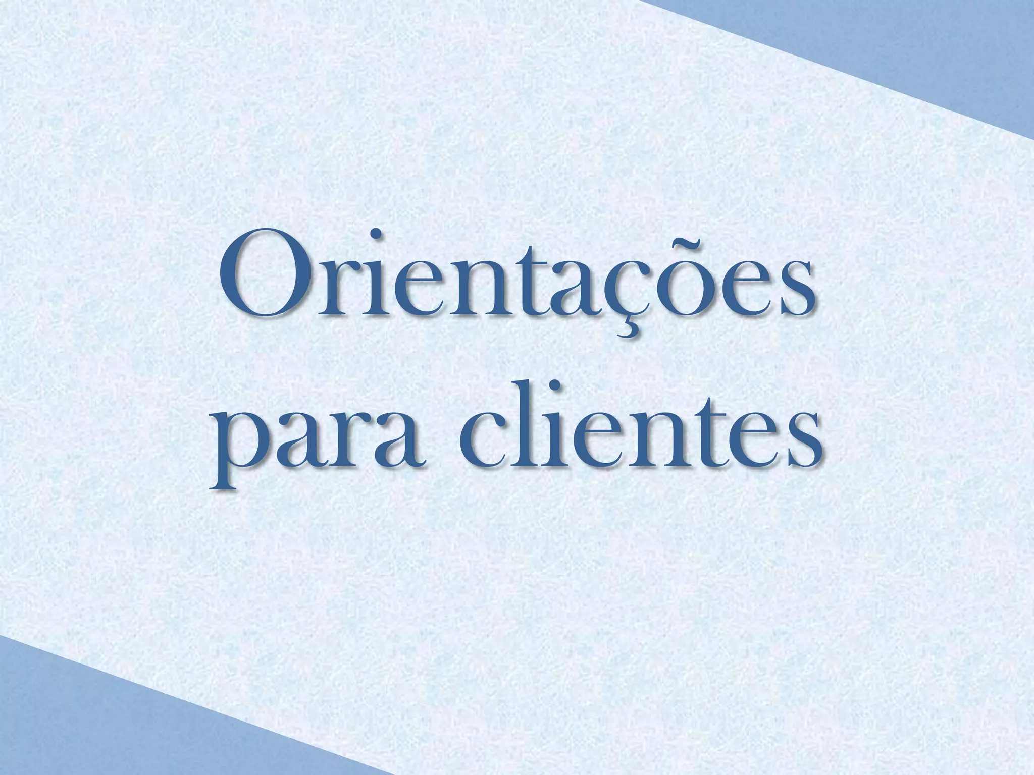 Orientações
para clientes
 