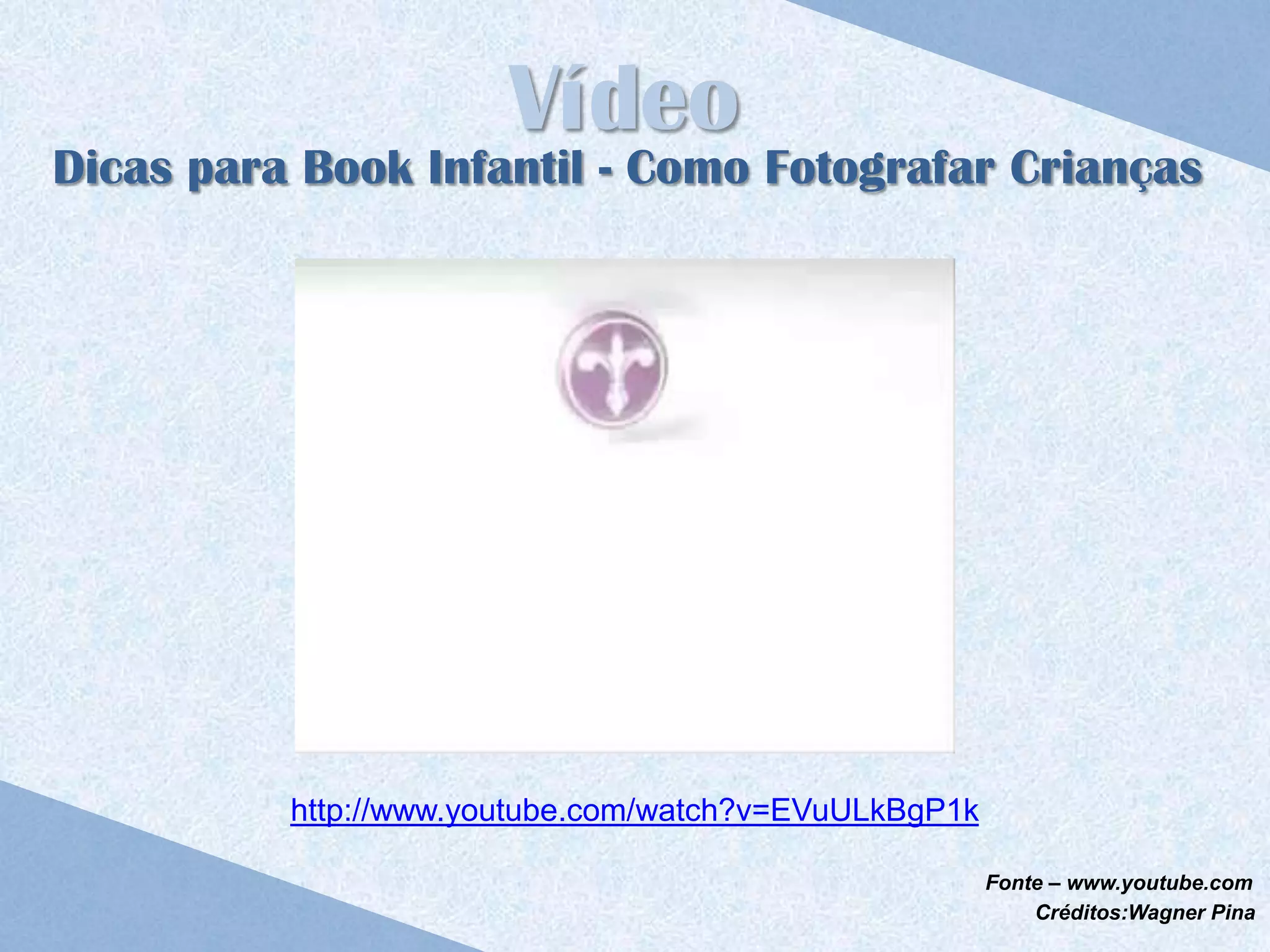 Vídeo
Dicas para Book Infantil - Como Fotografar Crianças




          http://www.youtube.com/watch?v=EVuULkBgP1k

                                                       Fonte – www.youtube.com
                                                           Créditos:Wagner Pina
 