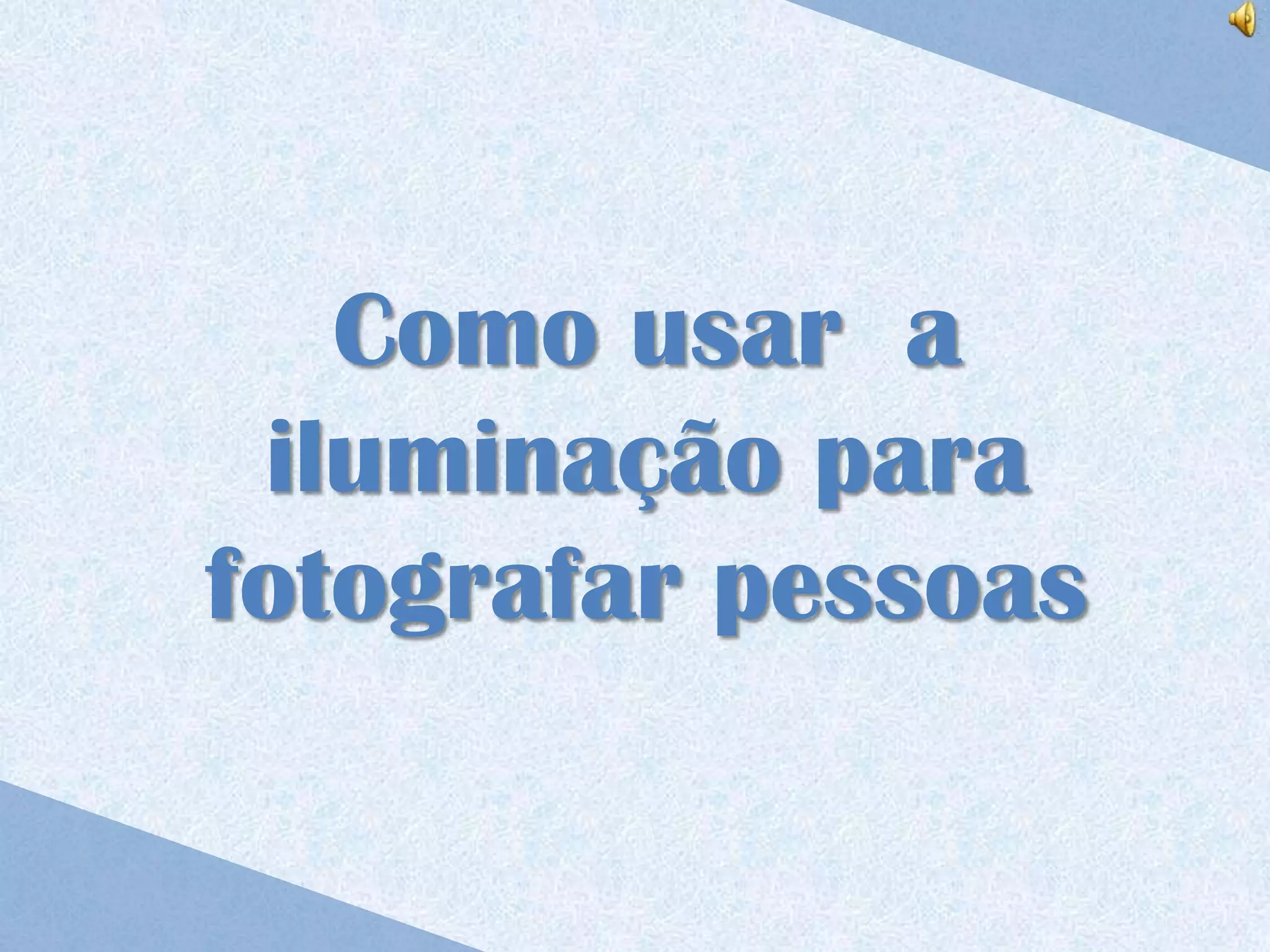 Como usar a
 iluminação para
fotografar pessoas
 