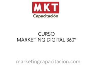 CURSO
MARKETING DIGITAL 360º

marke&ngcapacitacion.com	
  

 