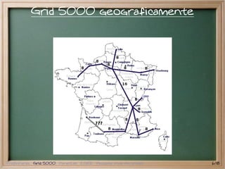 Grid 5000 geograficamente




Preliminares Grid 5000 PlanetLab EGEE Pesquisa atual em grades   6/18
 