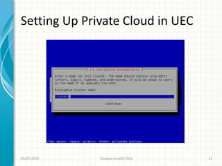 Setting Up Private Cloud in UEC




05/07/2010    Gustavo Ansaldi Oliva   21
 