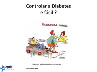 Controlar a Diabetes
é fácil ?

 