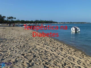 Terapêutica na
Terapêutica na
Diabetes
Diabetes

 